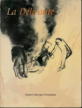Couverture du produit · La délirante : Exposition du Centre Georges Pompidou du 23 septembre 1982 au 3 janvier 1983 - Textes de J. Clair, R. Abirached,