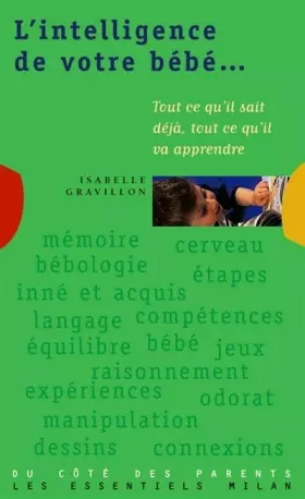 Couverture du produit · L'INTELLIGENCE DE VOTRE BEBE. Tout ce qu'il sait déjà, tout ce qu'il va apprendre