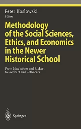 Couverture du produit · Methodology of the Social Sciences, Ethics, and Economics in the Newer Historical School: From Max Weber and Rickert to Sombart