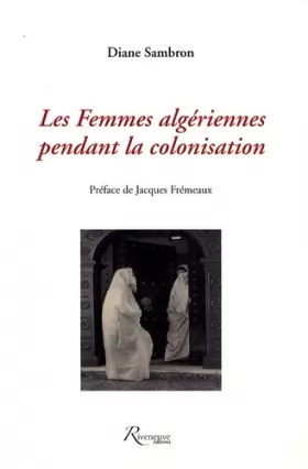 Couverture du produit · Les femmes algériennes pendant la colonisation