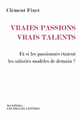 Couverture du produit · Vraies passions, vrais talents: Et si les passionnés étaient les salariés modèles de demain ?