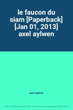 Couverture du produit · le faucon du siam [Paperback] [Jan 01, 2013] axel aylwen