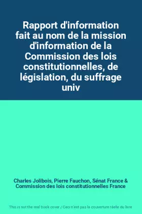Couverture du produit · Rapport d'information fait au nom de la mission d'information de la Commission des lois constitutionnelles, de législation, du 