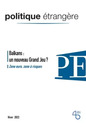 Couverture du produit · Politique étrangère, n° 4/2022, Balkans : le nouveau Grand Jeu ? - dec 2022
