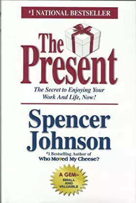 Couverture du produit · The Present: The Gift That Makes You Happier And More Successful At Work And In Life, Today!
