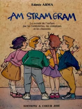 Couverture du produit · Am stram gram : Le monde de l'enfant par les formulettes, les comptines et les chanson