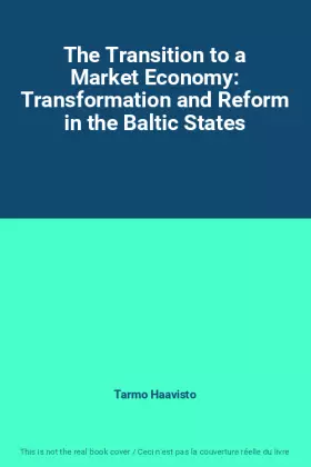 Couverture du produit · The Transition to a Market Economy: Transformation and Reform in the Baltic States