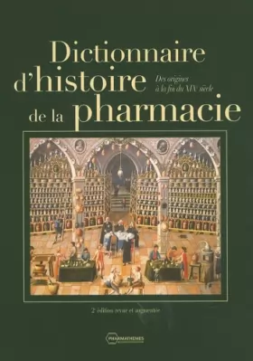 Couverture du produit · Dictionnaire d'histoire de la pharmacie: Des origines à la fin du XIXe siècle