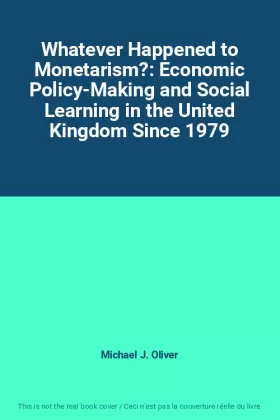 Couverture du produit · Whatever Happened to Monetarism?: Economic Policy-Making and Social Learning in the United Kingdom Since 1979