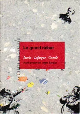 Couverture du produit · Le grand débat : Jaurès, Lafargue, Guesde