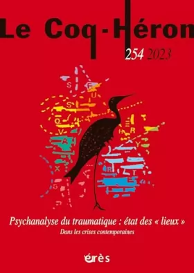 Couverture du produit · Le Coq-Héron 254 - Psychanalyse du traumatique : états des "lieux": Dans les crises contemporaines