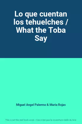 Couverture du produit · Lo que cuentan los tehuelches / What the Toba Say