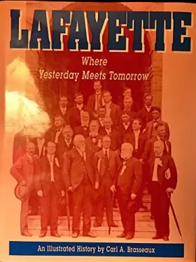 Couverture du produit · Lafayette: Where Yesterday Meets Tomorrow : An Illustrated History