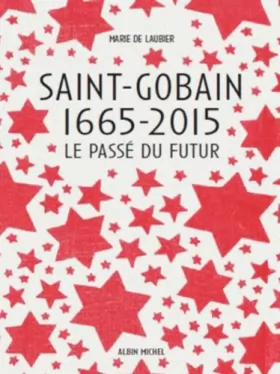 Couverture du produit · Saint-Gobain 1665-2015: Le Passé du futur