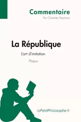Couverture du produit · La République de Platon - L'art d'imitation (Commentaire): Comprendre la philosophie avec lePetitPhilosophe.fr