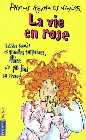 Couverture du produit · La Vie en rose ! : Petits soucis et grandes surprises, Alice n'a pas fini sa crise