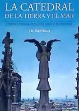 Couverture du produit · La catedral de la tierra y el mar : historia e historias de la única catedral de Barcelona