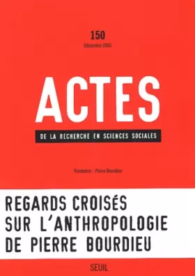 Couverture du produit · Actes de la recherche en sciences sociales, numéro 150 : Regards croisés sur l'anthropologie de pierre Bourdieu