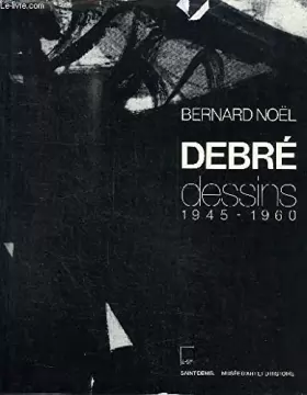 Couverture du produit · DEBRE DESSINS 1945-1960. Saint-Denis, Musée d'art et d'histoire, 1er fevrier-31 mars 1990