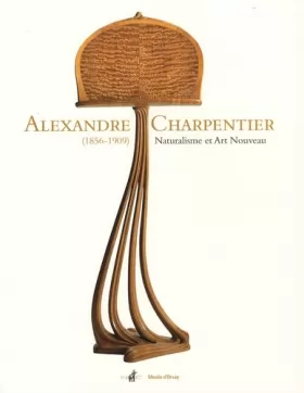 Couverture du produit · Alexandre Charpentier (1856-1909) : Naturalisme et Art Nouveau