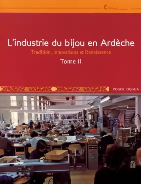 Couverture du produit · L'industrie du bijou en Ardèche: Tome 2, Tradition, innovations et Renaissance