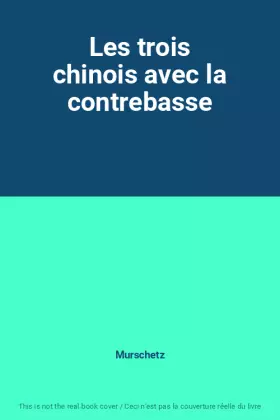 Couverture du produit · Les trois chinois avec la contrebasse