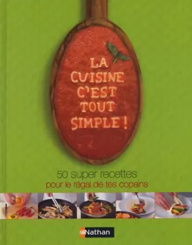 Couverture du produit · La cuisine, c'est tout simple ! : 50 super recettes pour le régal de tes copains