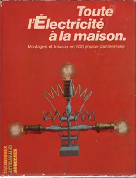 Couverture du produit · Toute l'electricité à la maison / montages et travaux en 500 photos commentées