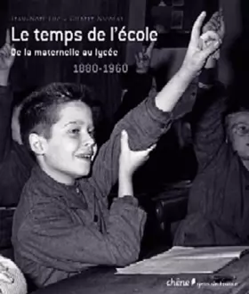 Couverture du produit · Le Temps de l'école De la maternelle au lycée : 1880-1960 (Ancien prix éditeur : 45,50 euros)