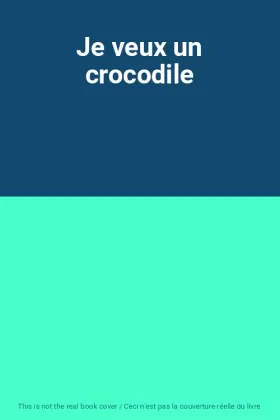 Couverture du produit · Je veux un crocodile