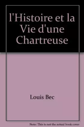 Couverture du produit · l'Histoire et la Vie d'une Chartreuse