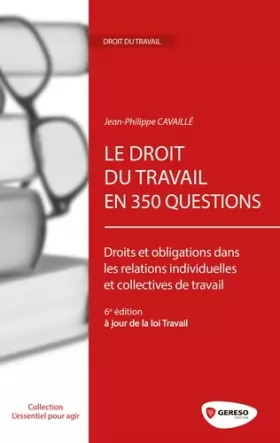 Couverture du produit · Le droit du travail en 350 questions: Droits et obligations dans les relations individuelles et collectives de travail