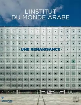 Couverture du produit · L'INSTITUT DU MONDE ARABE: UNE RENAISSANCE