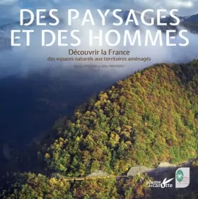 Couverture du produit · Des paysages et des hommes. Découvrir la France des espaces naturels aux territoires aménagés