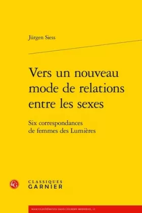 Couverture du produit · Vers un nouveau mode de relations entre les sexes: Six correspondances de femmes des Lumières