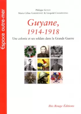 Couverture du produit · Guyane, 1914-1918 : Une colonie et ses soldats dans la Grande Guerre