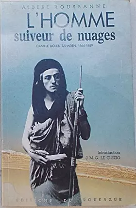 Couverture du produit · L'homme suiveur de nuages : Camille Douls , saharien 1864-1889
