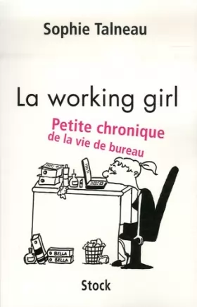 Couverture du produit · La working girl : Petite chronique de la vie de bureau