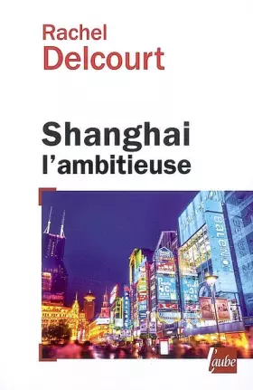 Couverture du produit · Shanghai l'ambitieuse: Portrait de la capitale économique chinoise