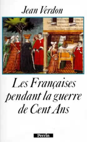 Couverture du produit · LES FRANCAISES PENDANT LA GUERRE DE CENT ANS. Début du XIVème siècle-milieu du XVème siècle