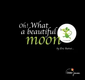 Couverture du produit · Oh ! What a beautiful moon - bilingue anglais