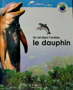 Couverture du produit · Un roi dans l'océan, le dauphin (Atlas junior des animaux) [Relié]