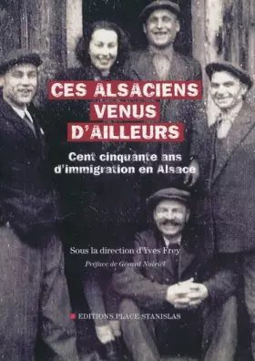 Couverture du produit · Ces Alsaciens venus d'ailleurs : Cent cinquante ans d'immigration en Alsace