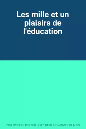 Couverture du produit · Les mille et un plaisirs de l'éducation