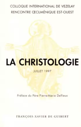 Couverture du produit · LA CHRISTOLOGIE. Coloque international de Vezelay, juillet 1997