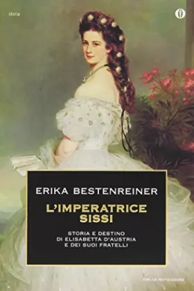 Couverture du produit · L'imperatrice Sissi. Storia e destino di Elisabetta d'Austria e dei suoi fratelli