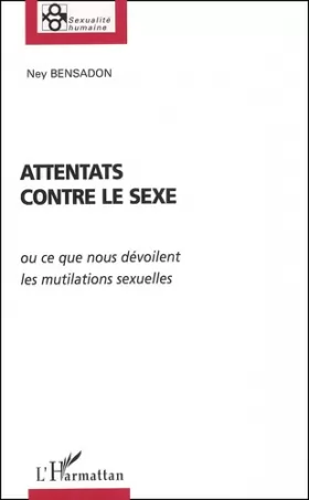 Couverture du produit · ATTENTATS CONTRE LE SEXE: ou ce que nous dévoilent les mutilations sexuelles
