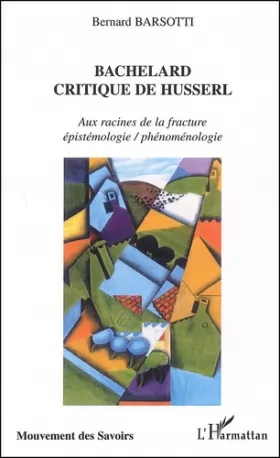 Couverture du produit · BACHELARD CRITIQUE DE HUSSERL: Aux racines de la fracture épistémologie / phénoménologie