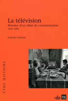 Couverture du produit · La télévision: Histoire d'un objet de consommation (1945-1985)
