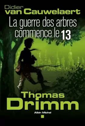Couverture du produit · Thomas Drimm, Tome 2 : La guerre des arbres commence le 13